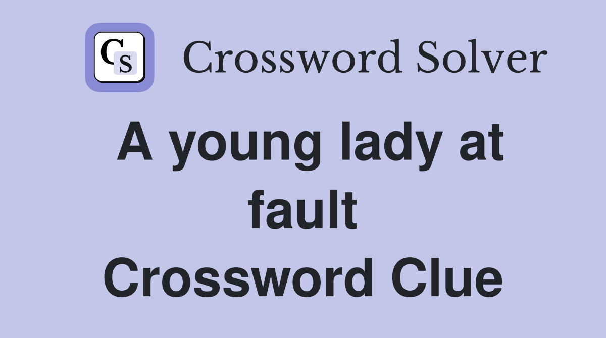 A young lady at fault Crossword Clue