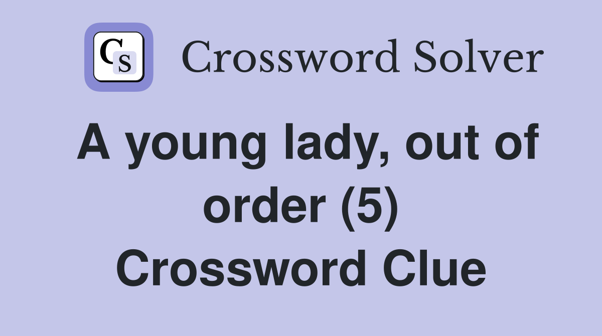 A young lady, out of order (5) Crossword Clue