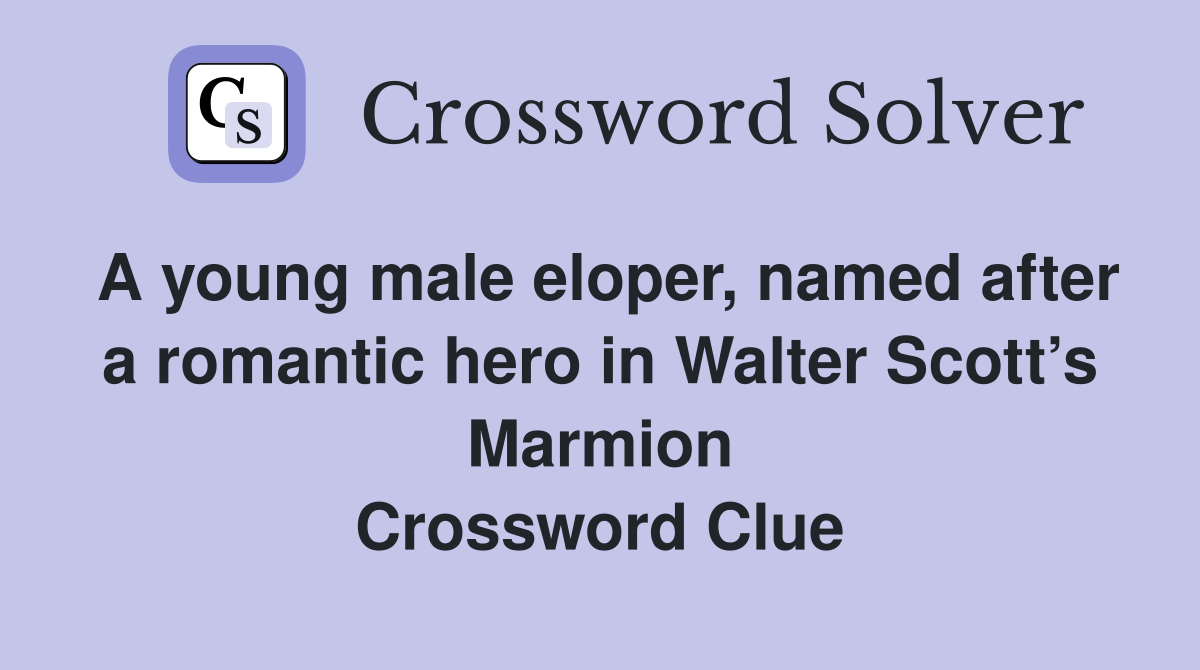 A young male eloper, named after a romantic hero in Walter Scott’s Marmion Crossword Clue