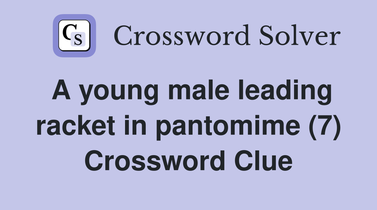 A young male leading racket in pantomime (7) Crossword Clue