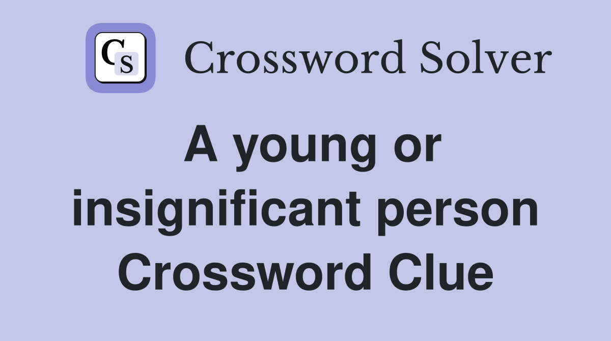 A young or insignificant person Crossword Clue