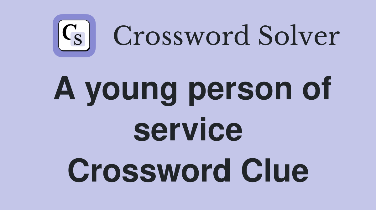 A young person of service Crossword Clue