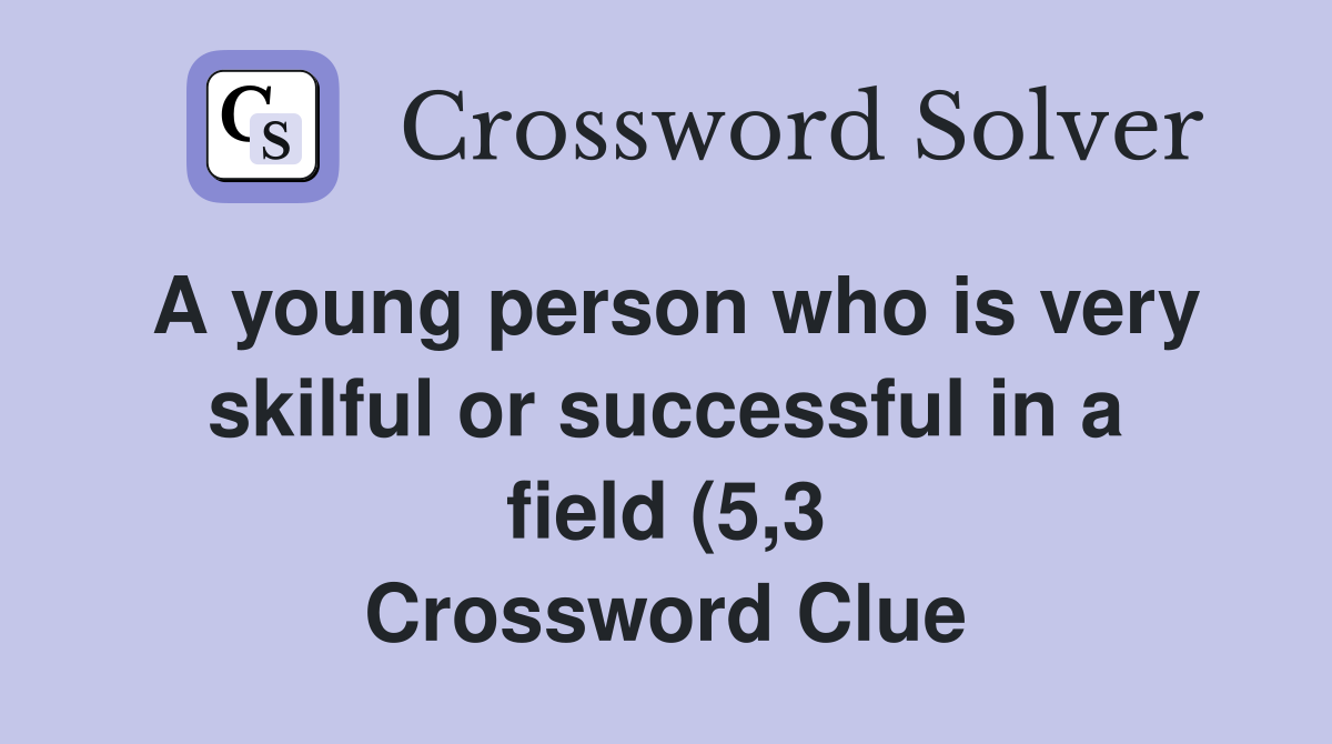 A young person who is very skilful or successful in a field (5 3 A young person who is very skilful or successful in a field (5 3