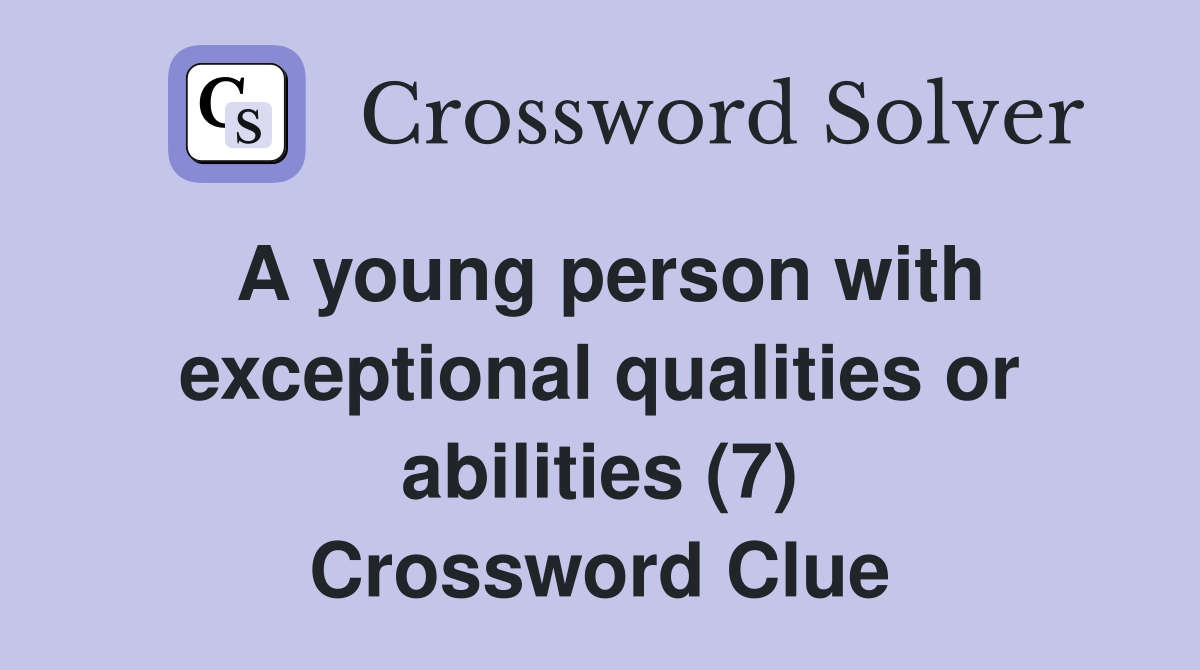A young person with exceptional qualities or abilities (7) Crossword Clue