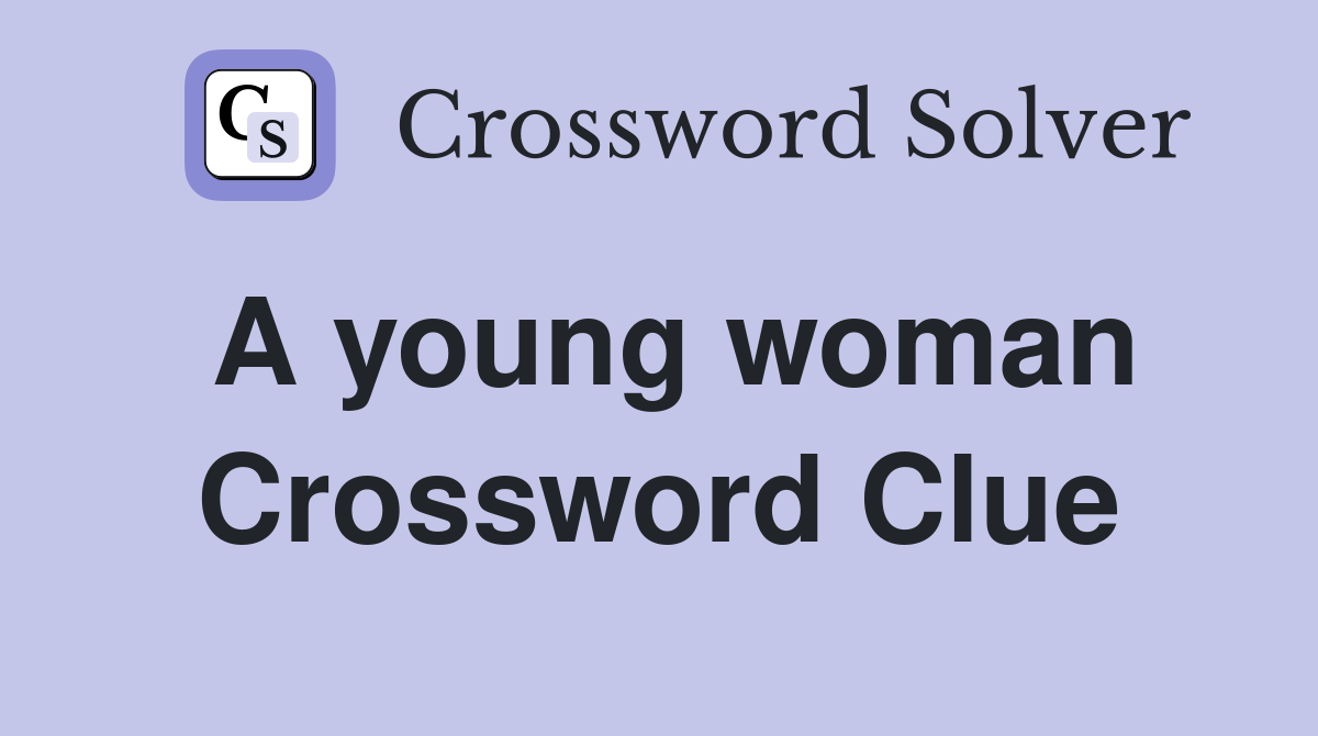 A young woman Crossword Clue