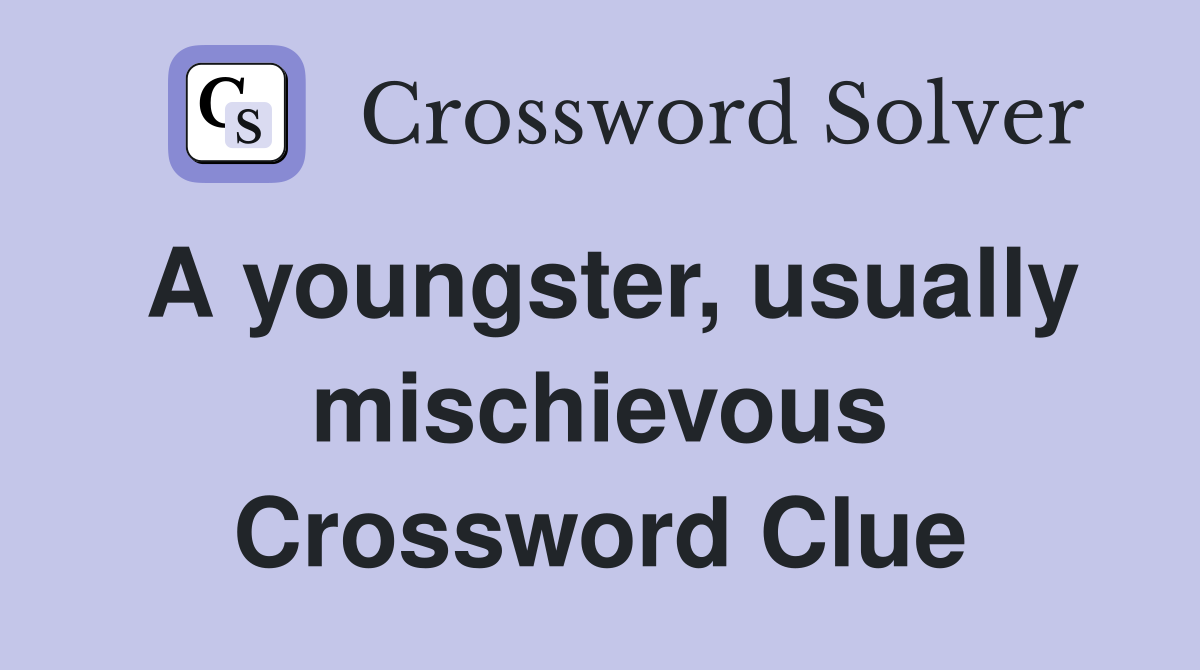A youngster, usually mischievous Crossword Clue