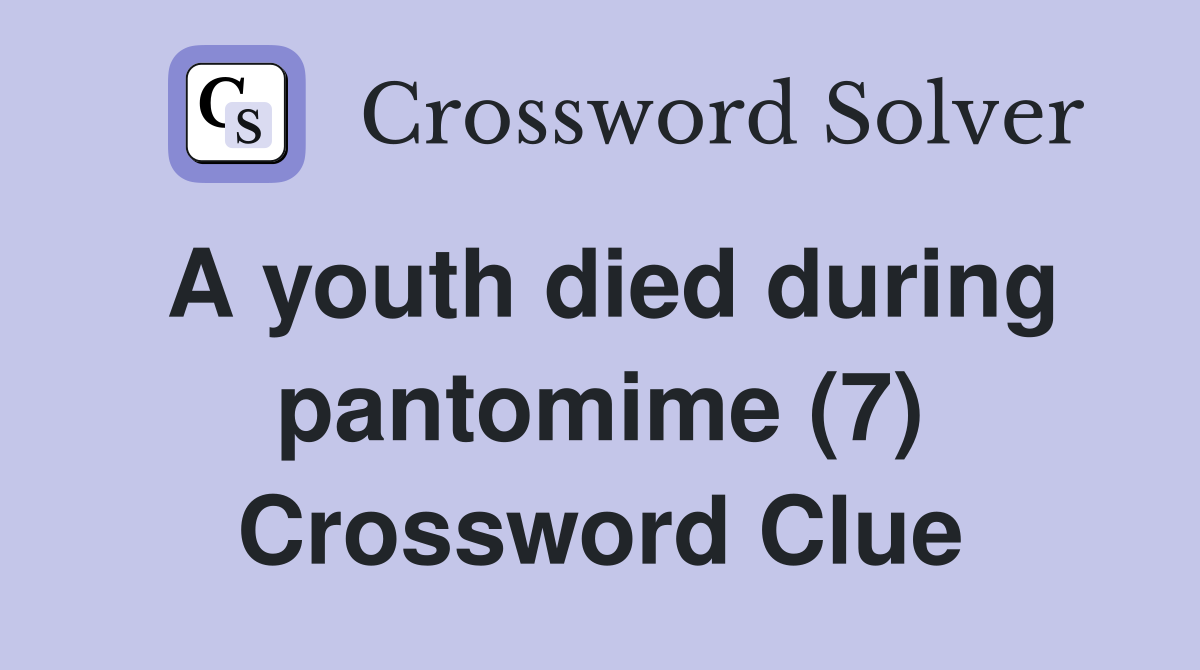 A youth died during pantomime (7) Crossword Clue