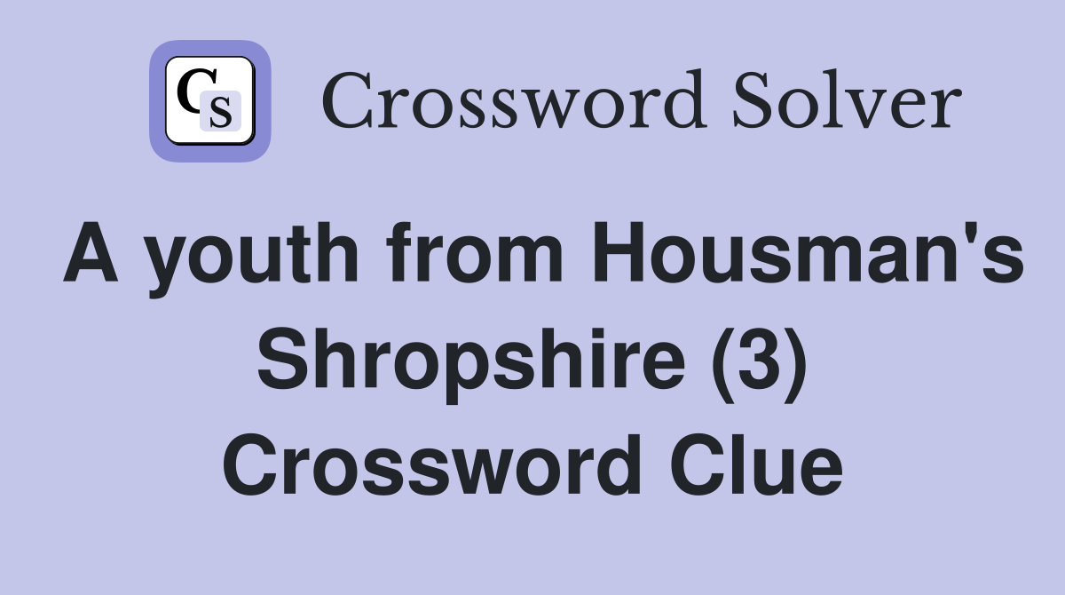 A youth from Housman's Shropshire (3) Crossword Clue