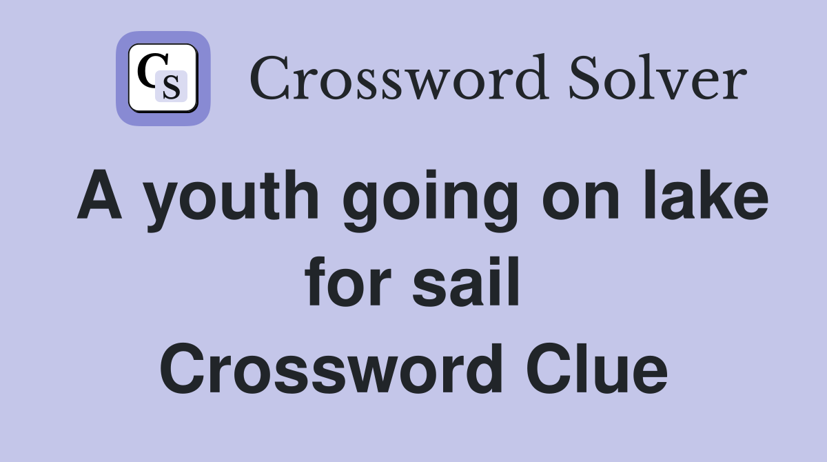 A youth going on lake for sail Crossword Clue