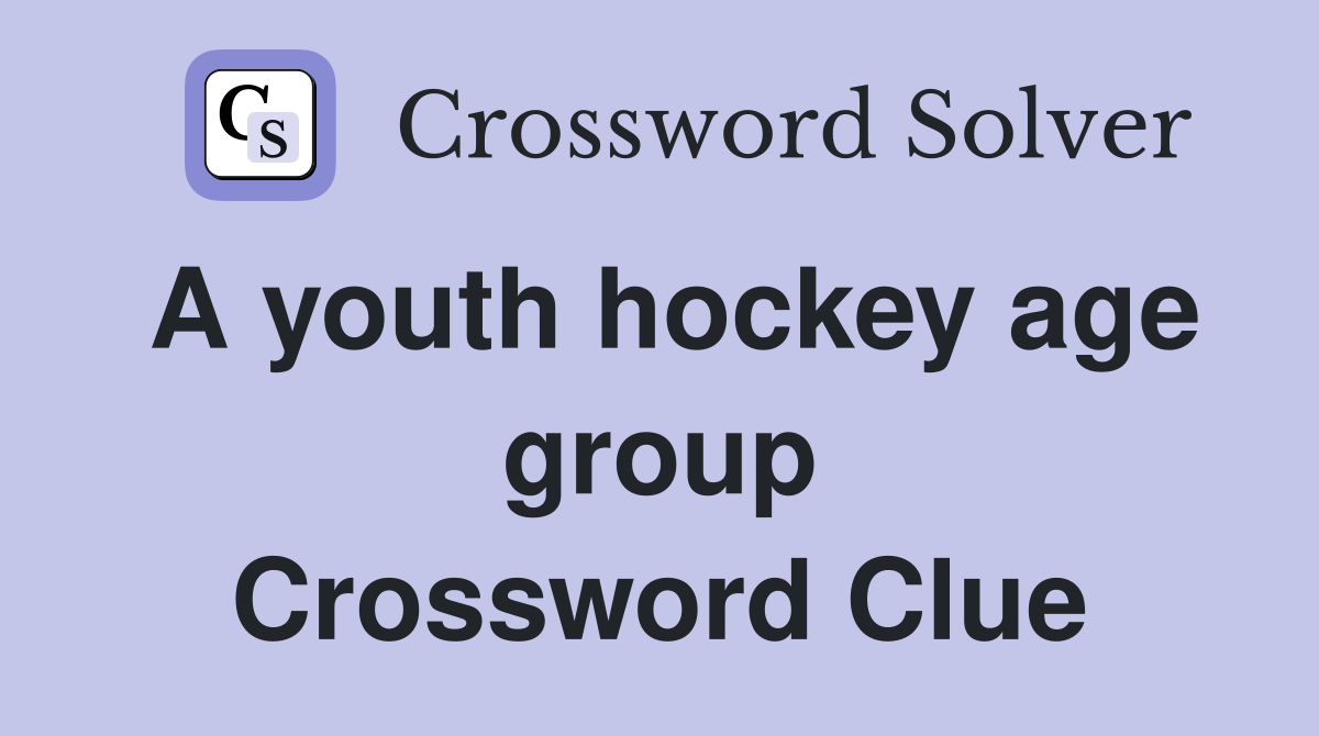 A youth hockey age group Crossword Clue
