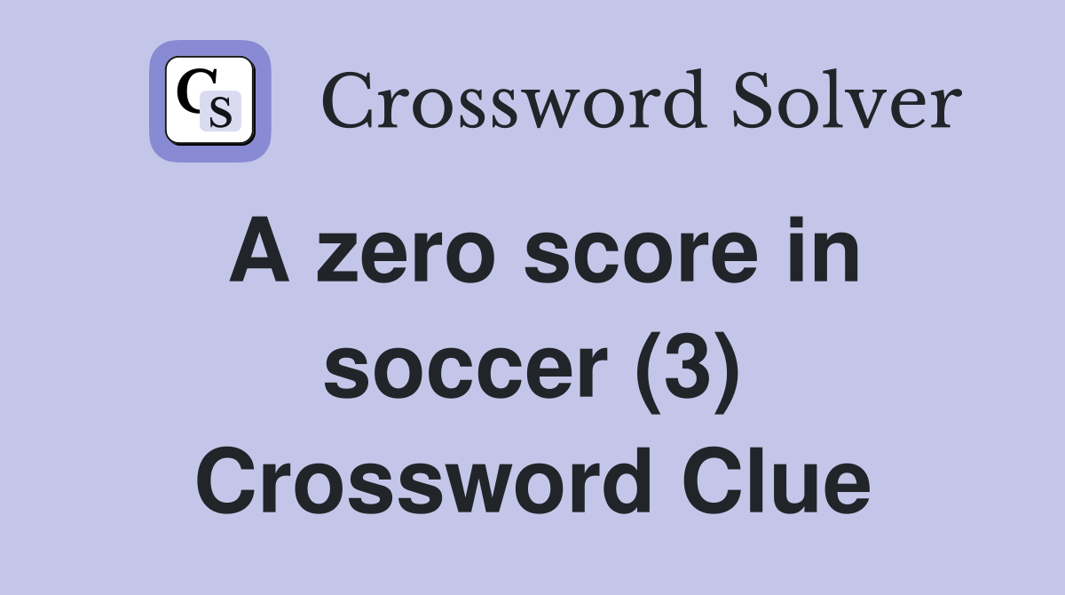 A zero score in soccer (3) Crossword Clue