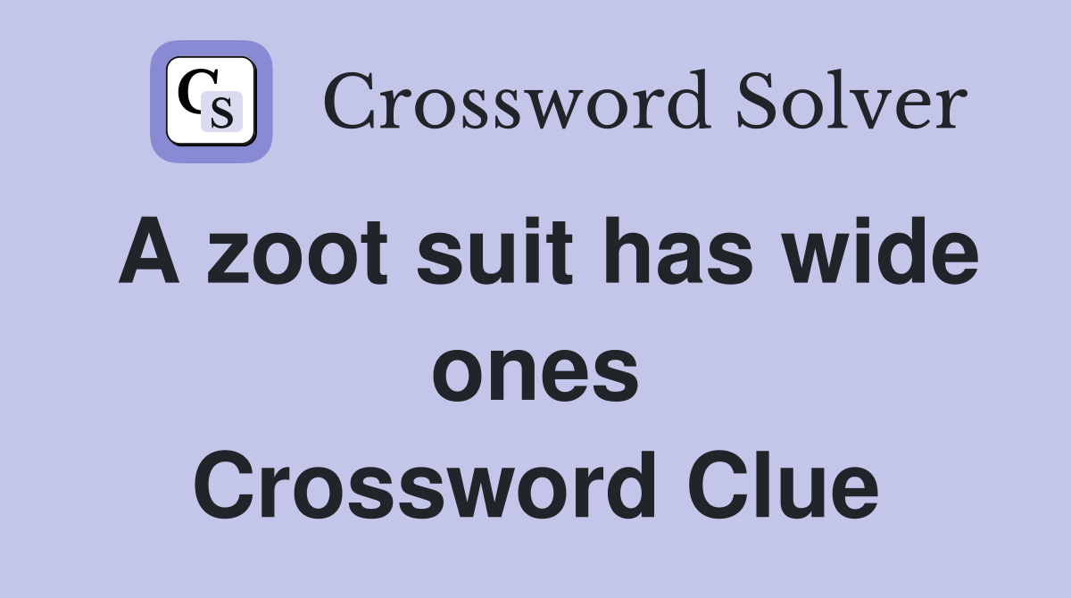 A zoot suit has wide ones Crossword Clue