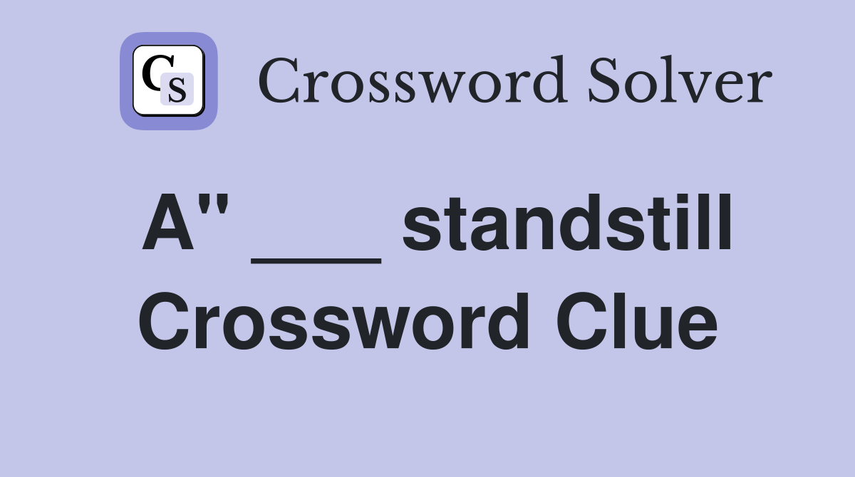 A" ___ standstill Crossword Clue