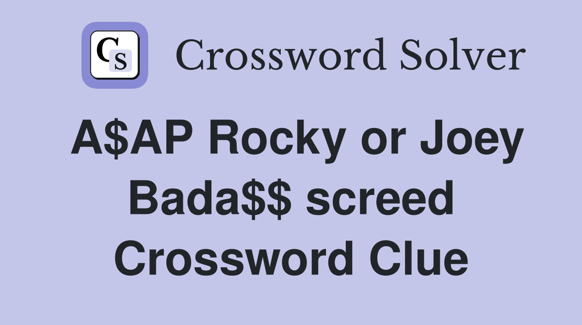 A$AP Rocky or Joey Bada$$ screed Crossword Clue