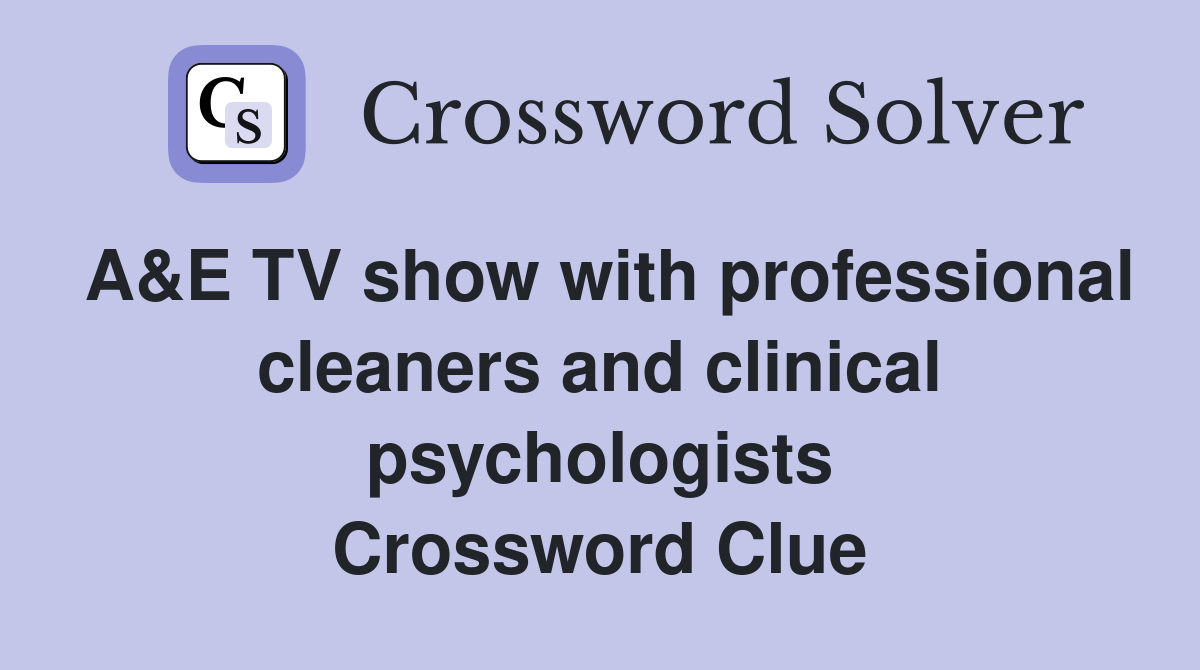 A&E TV show with professional cleaners and clinical psychologists Crossword Clue
