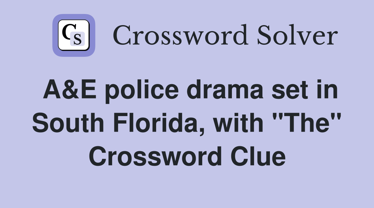 A&E police drama set in South Florida, with "The" Crossword Clue