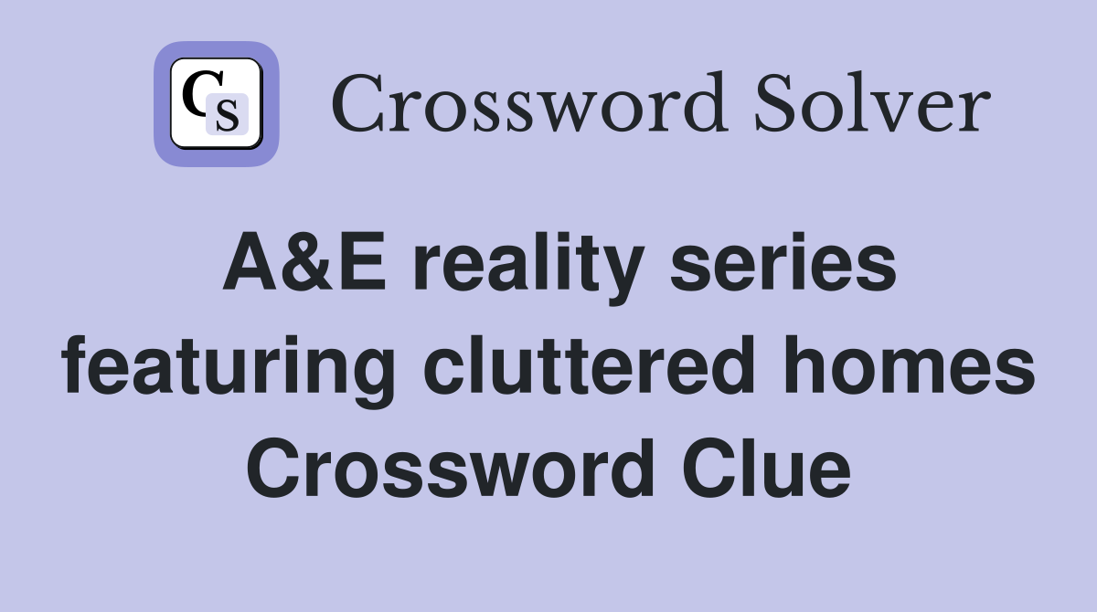 A&E reality series featuring cluttered homes Crossword Clue