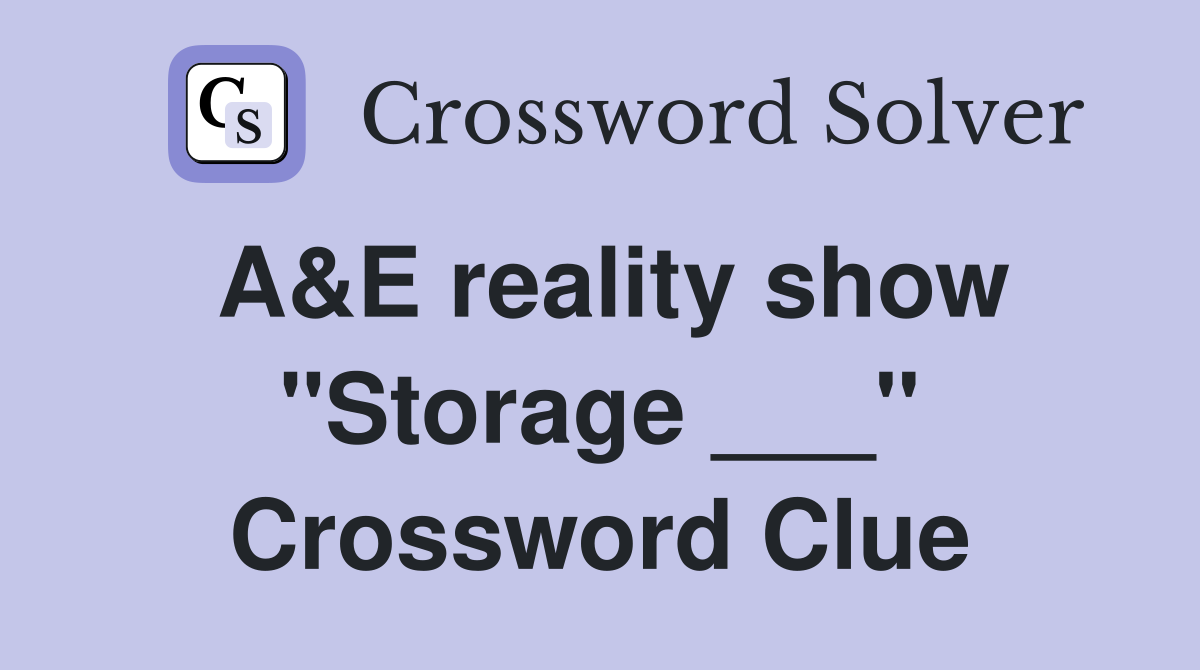 A&E reality show "Storage ___" Crossword Clue