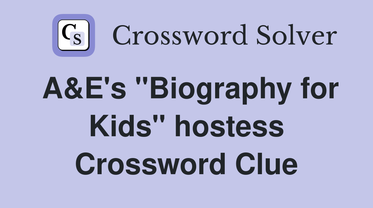 A&E's "Biography for Kids" hostess Crossword Clue