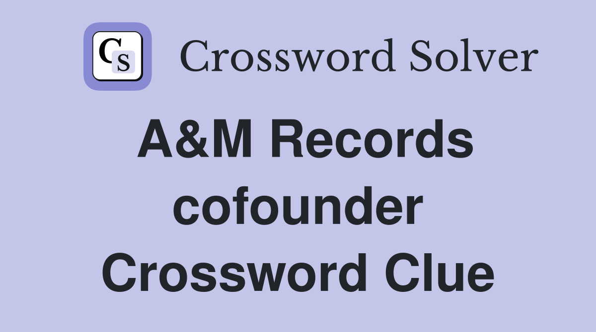 A&M Records cofounder Crossword Clue
