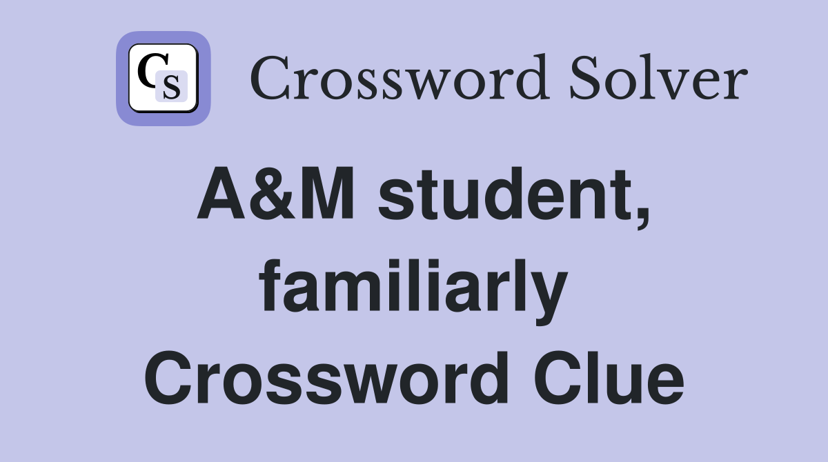 A&M student, familiarly Crossword Clue