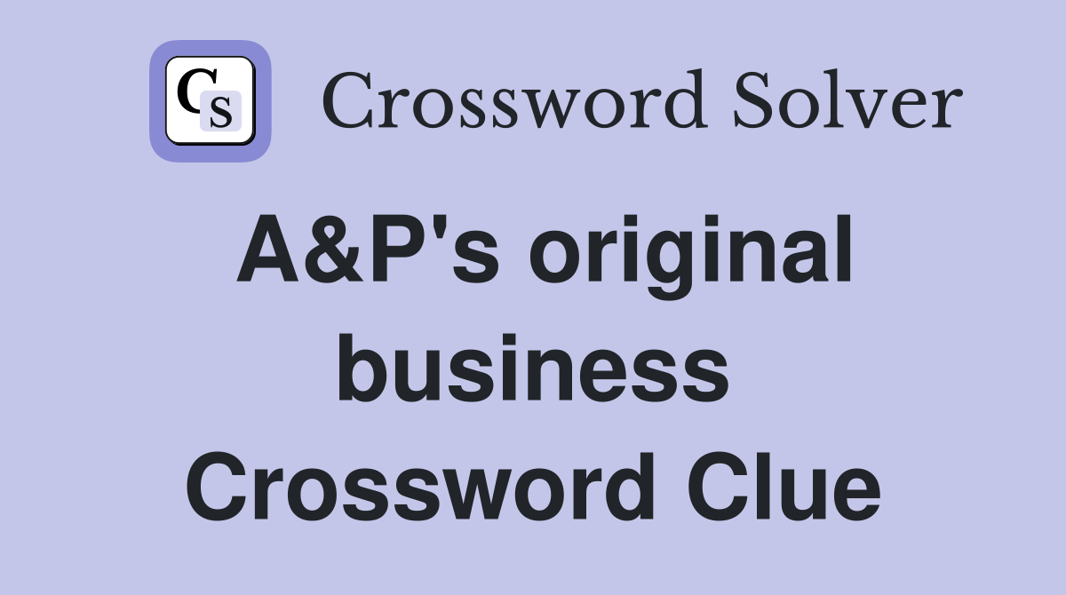A&P's original business Crossword Clue
