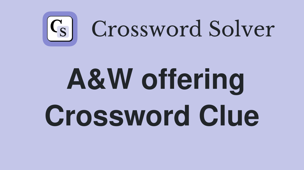 A&W offering Crossword Clue