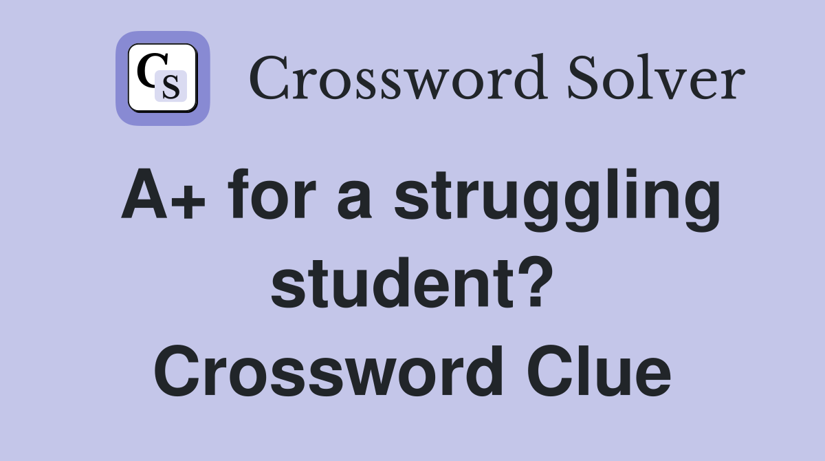 A+ for a struggling student? Crossword Clue