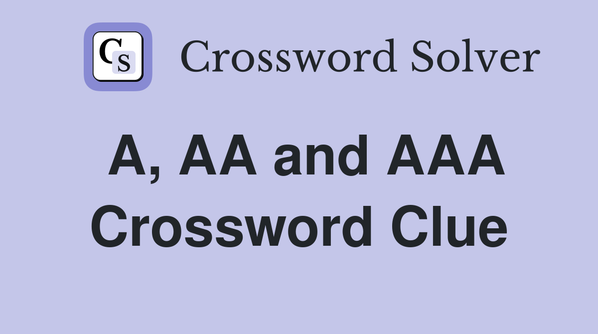 A, AA and AAA Crossword Clue