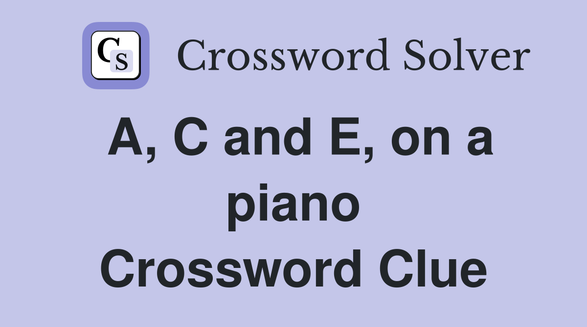 A, C and E, on a piano Crossword Clue