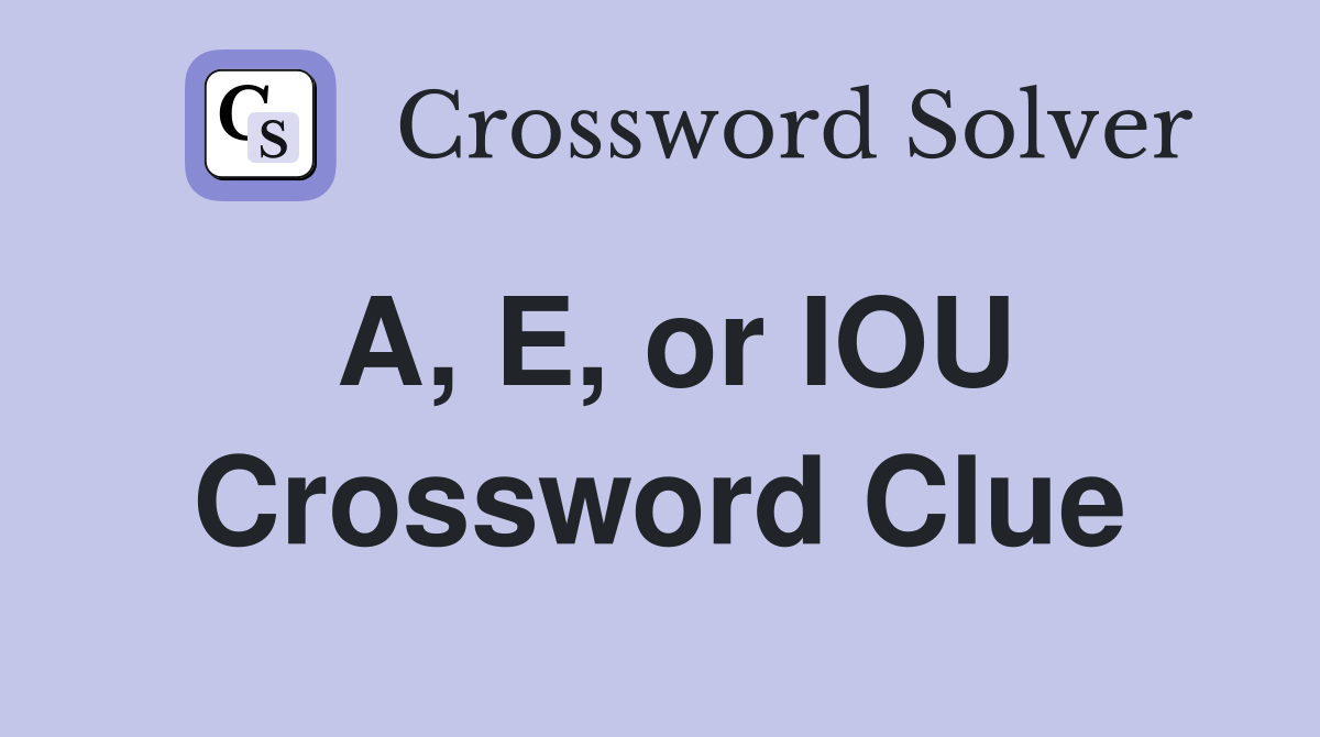 A, E, or IOU Crossword Clue