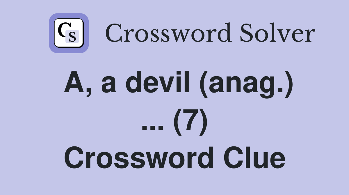 A, a devil (anag.) ... (7) Crossword Clue