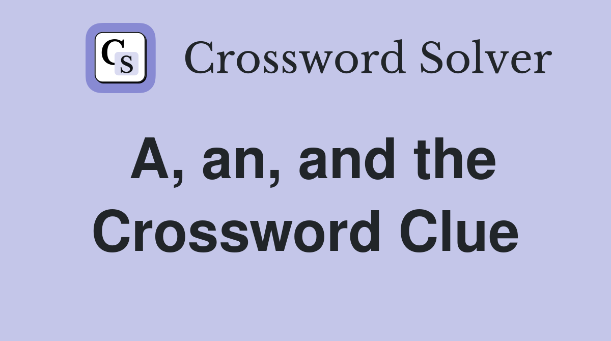 A, an, and the Crossword Clue