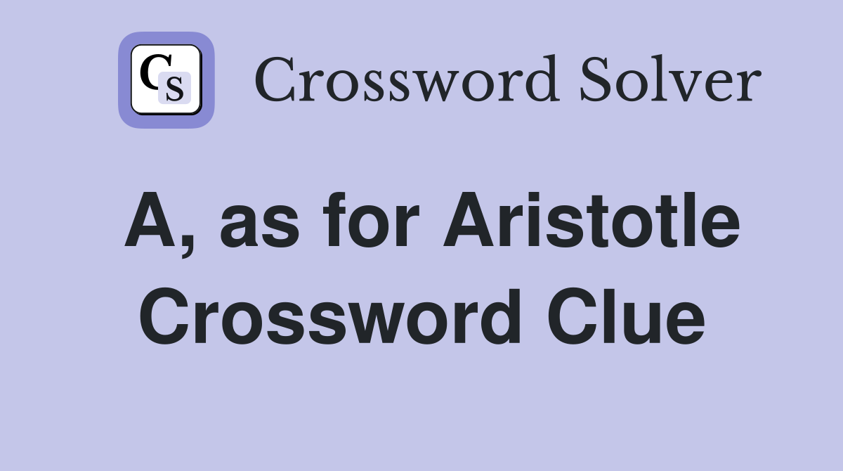 A, as for Aristotle Crossword Clue