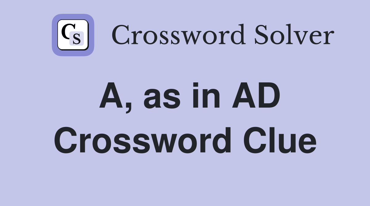 A, as in AD Crossword Clue