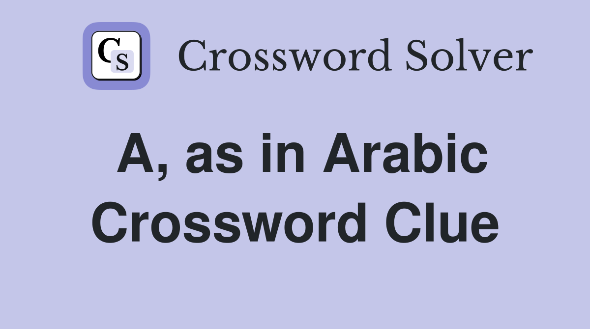 A, as in Arabic Crossword Clue