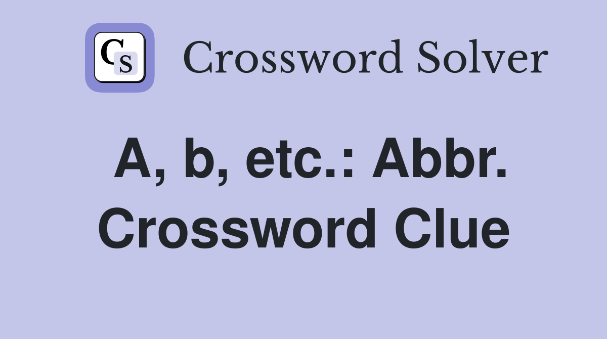 A, b, etc.: Abbr. Crossword Clue