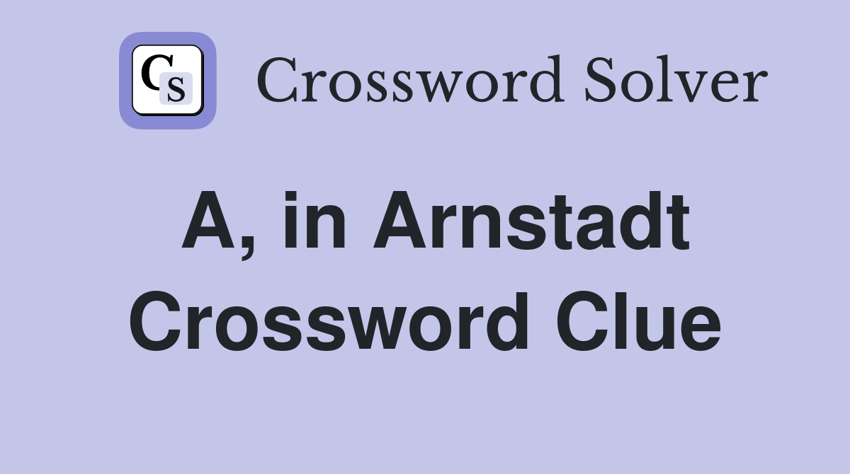 A, in Arnstadt Crossword Clue