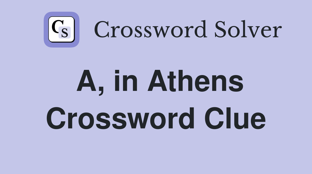 A, in Athens Crossword Clue