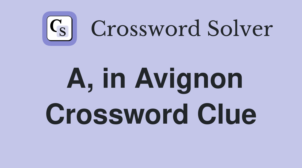A, in Avignon Crossword Clue