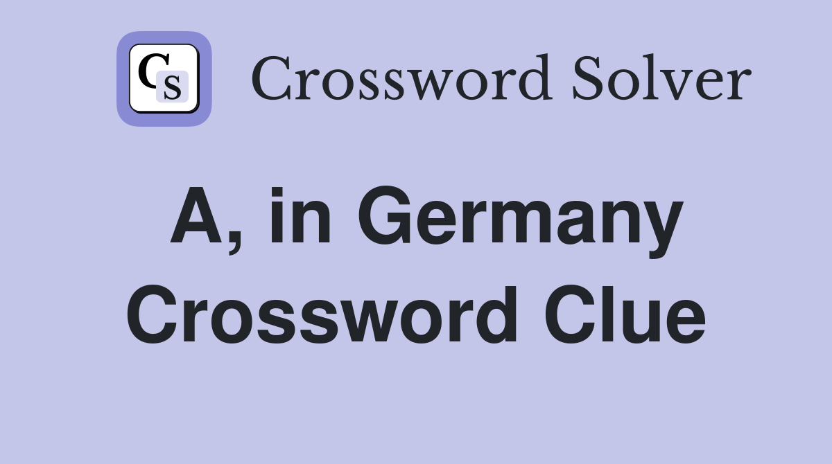 A, in Germany Crossword Clue