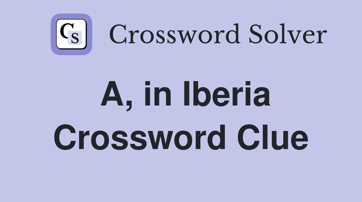 A, in Iberia Crossword Clue