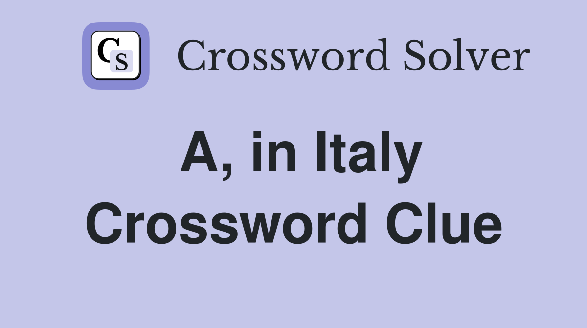 A, in Italy Crossword Clue