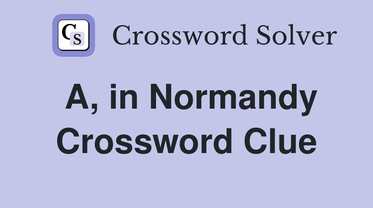 A, in Normandy Crossword Clue