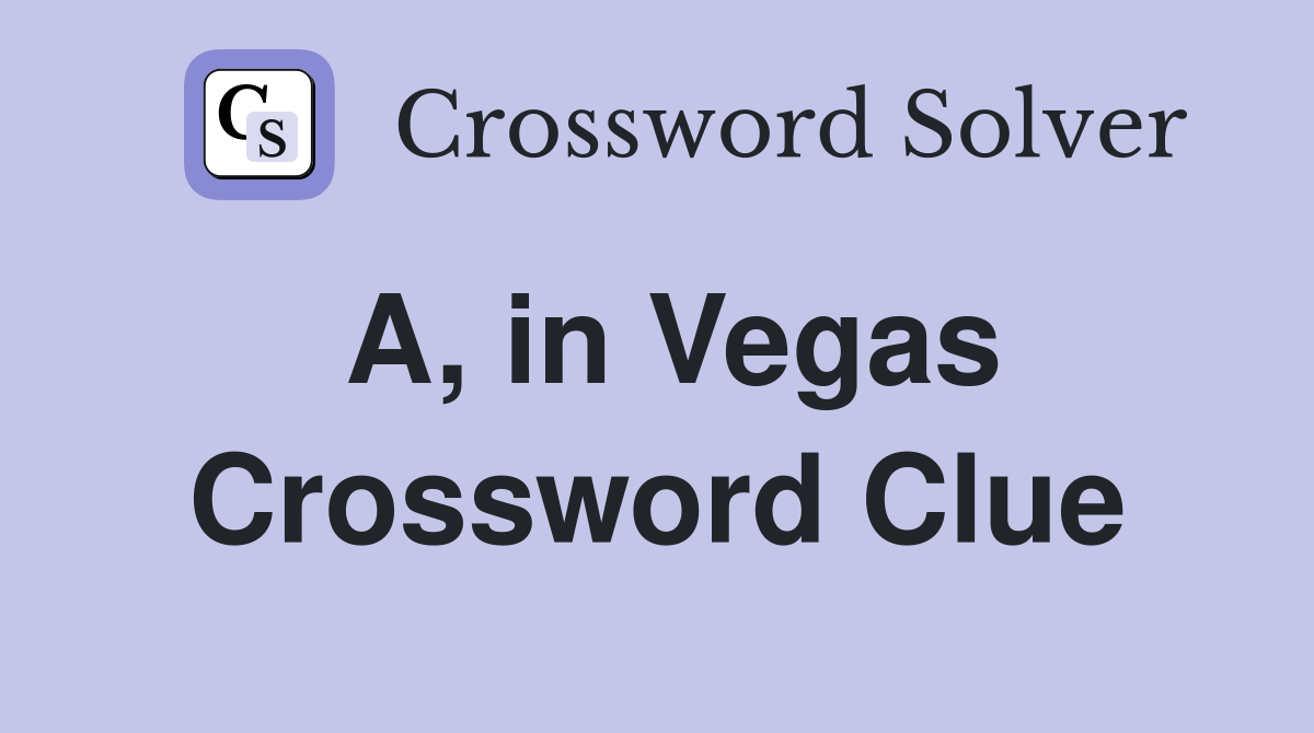 A, in Vegas Crossword Clue