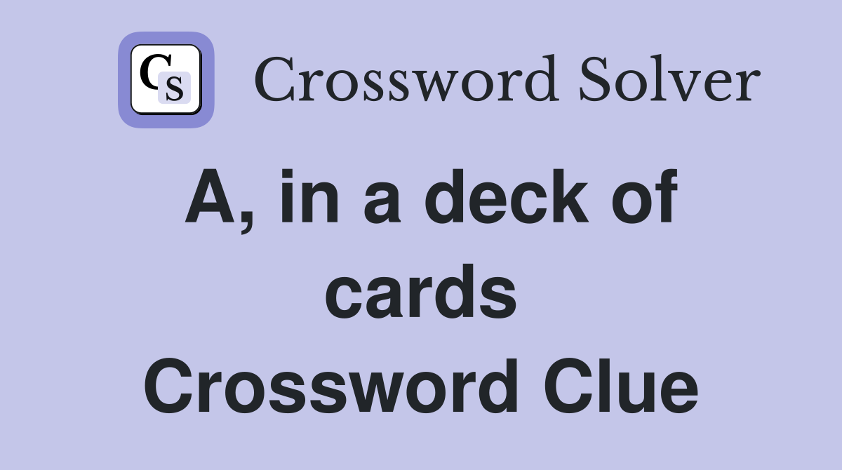 A, in a deck of cards Crossword Clue