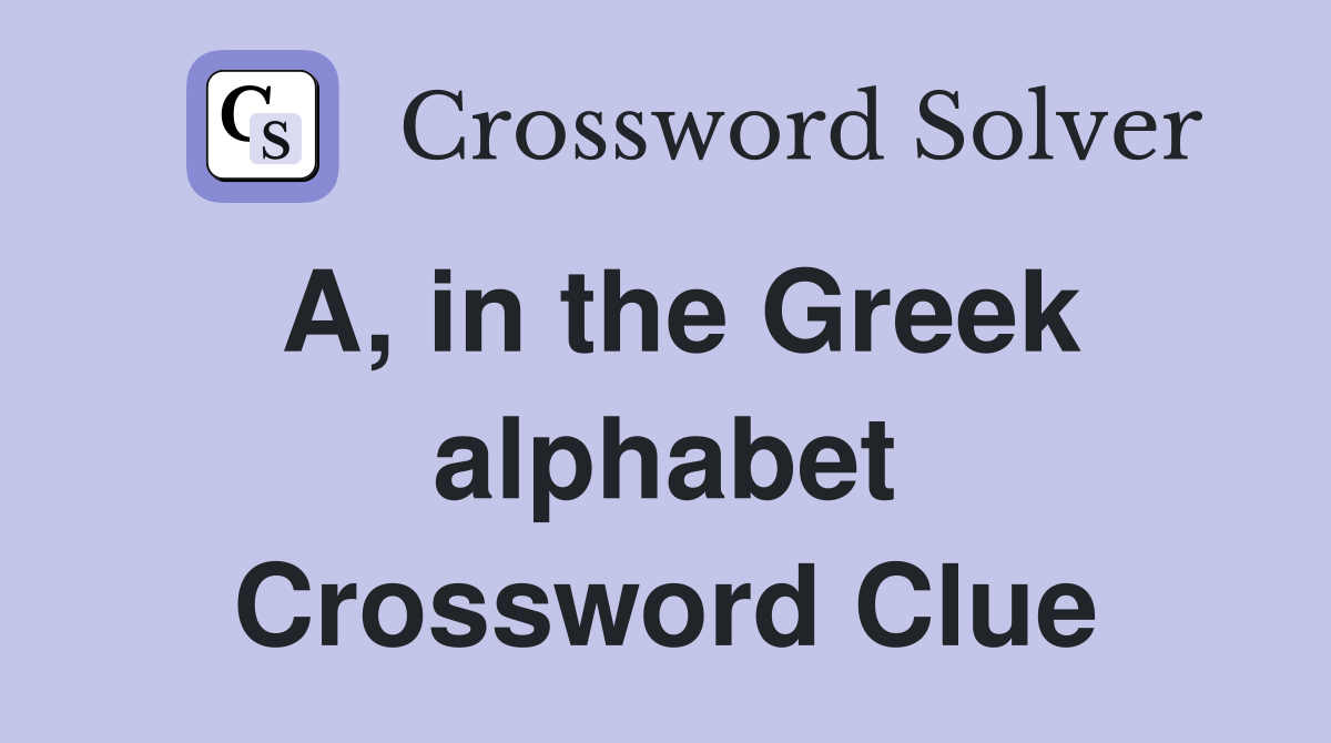 A, in the Greek alphabet Crossword Clue