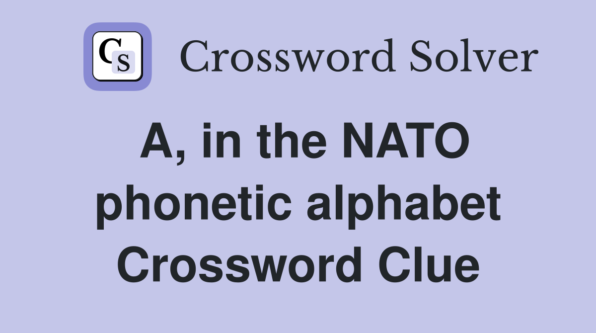A, in the NATO phonetic alphabet Crossword Clue