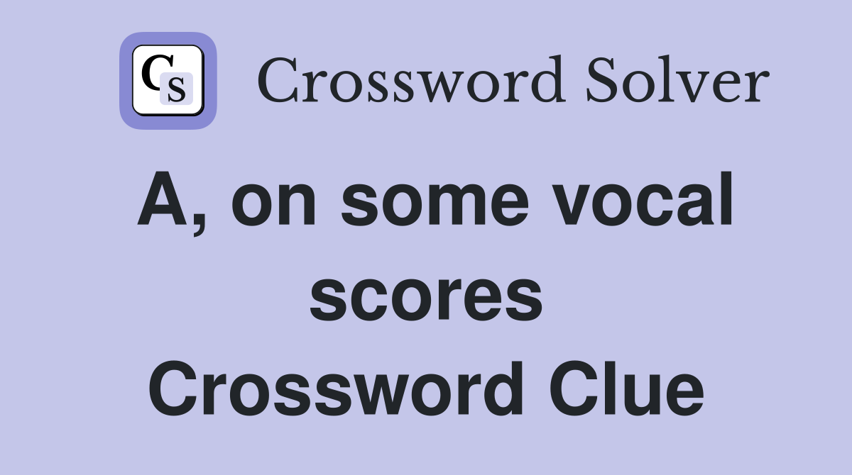 A, on some vocal scores Crossword Clue