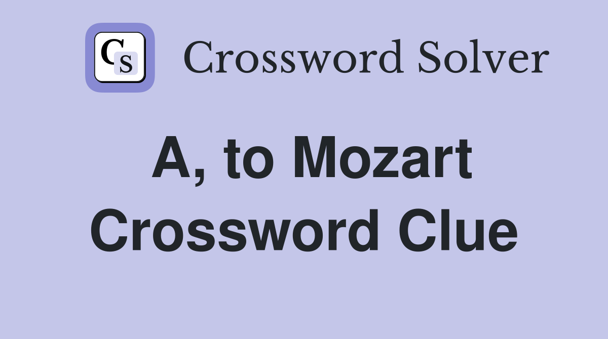 A, to Mozart Crossword Clue